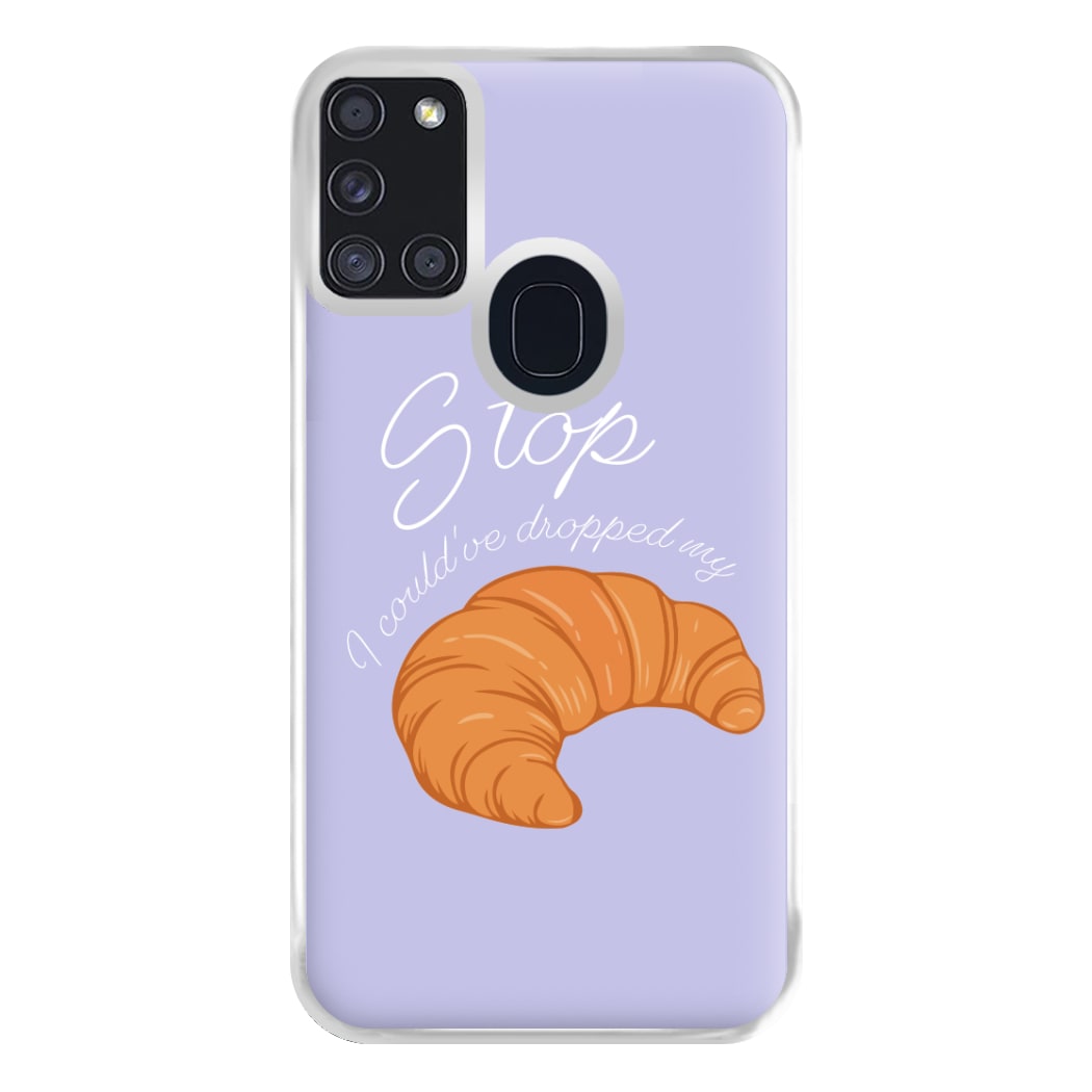 Stop I Could Have Dropped My Croissant - TikTok Phone Case for Galaxy A21s