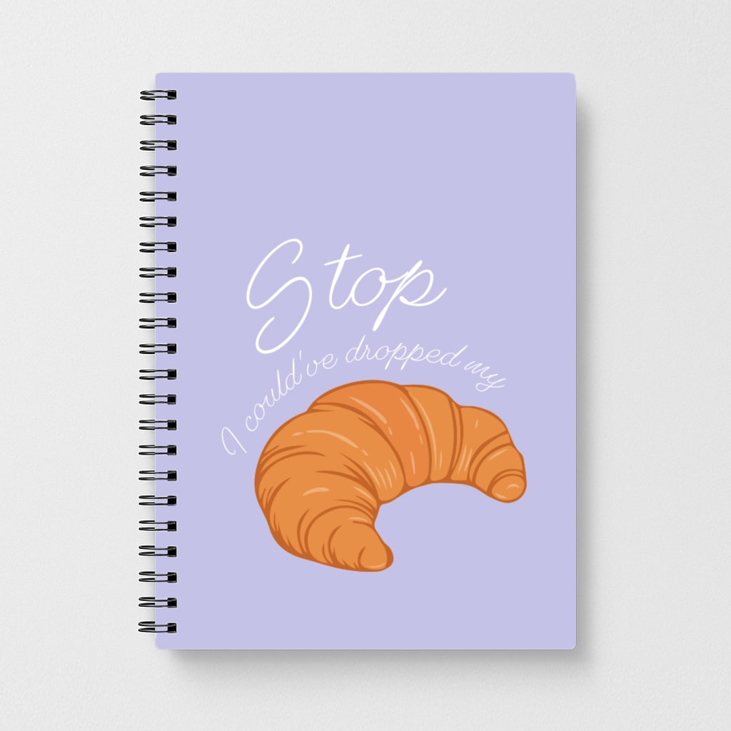 Stop I Could Have Dropped My Croissant - TikTok Notebook