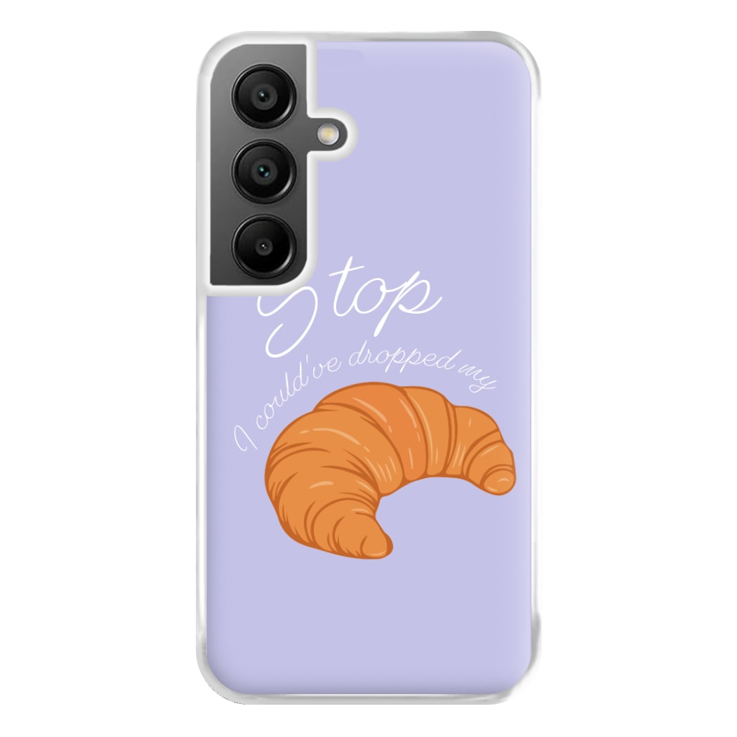 Stop I Could Have Dropped My Croissant - TikTok Phone Case for Galaxy A55