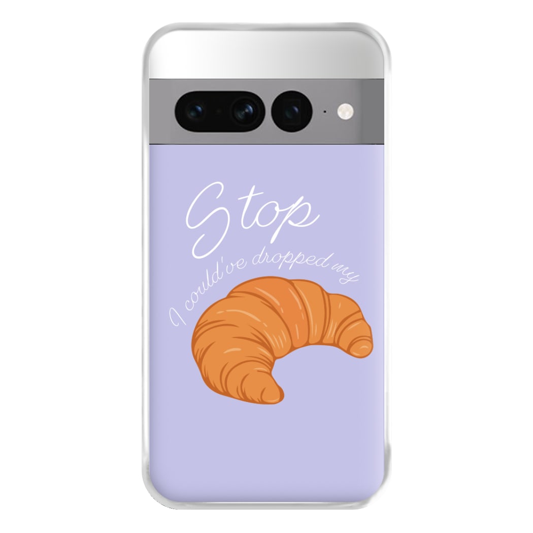 Stop I Could Have Dropped My Croissant - TikTok Phone Case for Google Pixel 7 Pro