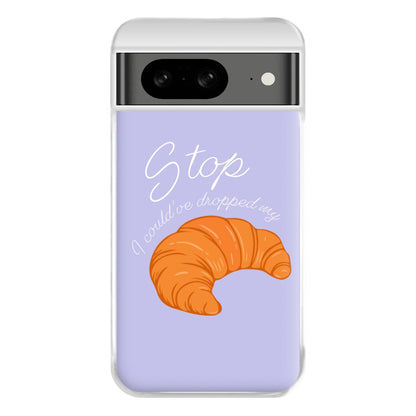 Stop I Could Have Dropped My Croissant - TikTok Phone Case for Google Pixel 8