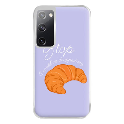 Stop I Could Have Dropped My Croissant - TikTok Phone Case for Galaxy S20