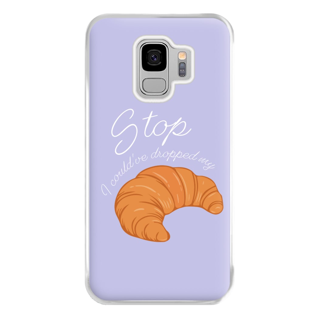 Stop I Could Have Dropped My Croissant - TikTok Phone Case for Galaxy S9 Plus