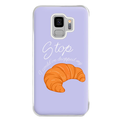 Stop I Could Have Dropped My Croissant - TikTok Phone Case for Galaxy S9 Plus