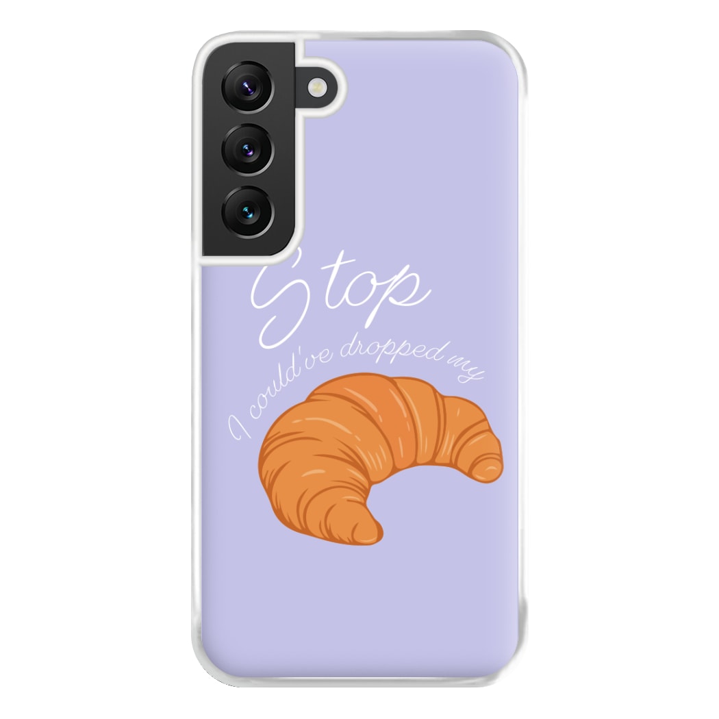 Stop I Could Have Dropped My Croissant - TikTok Phone Case for Galaxy S22 Plus