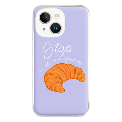 Stop I Could Have Dropped My Croissant - TikTok Phone Case for iPhone 14 Plus