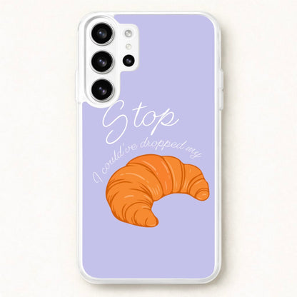 Stop I Could Have Dropped My Croissant - TikTok Phone Case for Galaxy S26 Ultra