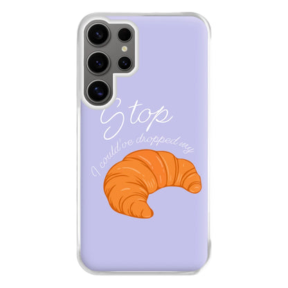 Stop I Could Have Dropped My Croissant - TikTok Phone Case for Galaxy S24 Ultra