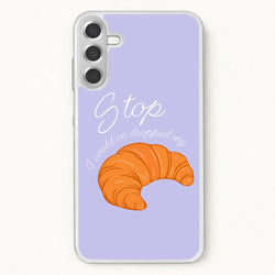 Stop I Could Have Dropped My Croissant - TikTok Phone Case for Galaxy A17