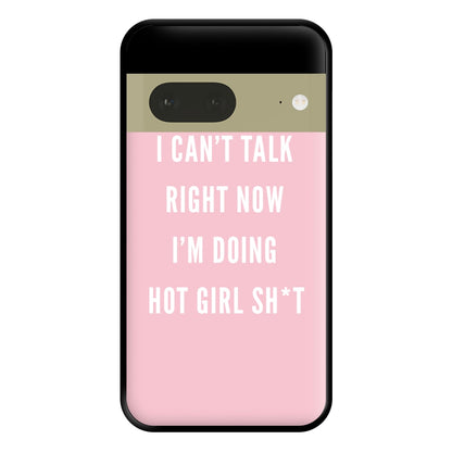 I Can't Talk Right Now I'm Doing Hot Girl Shit Phone Case for Google Pixel 7a