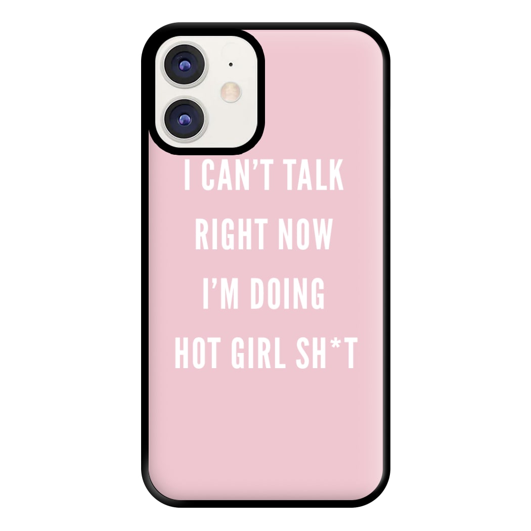 I Can't Talk Right Now I'm Doing Hot Girl Shit Phone Case for iPhone 12 / 12 Pro