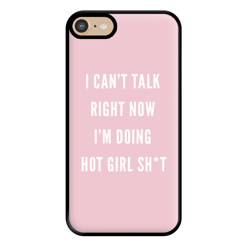 I Can't Talk Right Now I'm Doing Hot Girl Shit Phone Case for iPhone 6 / 7 / 8 / SE