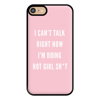 I Can't Talk Right Now I'm Doing Hot Girl Shit Phone Case for iPhone 6 / 7 / 8 / SE