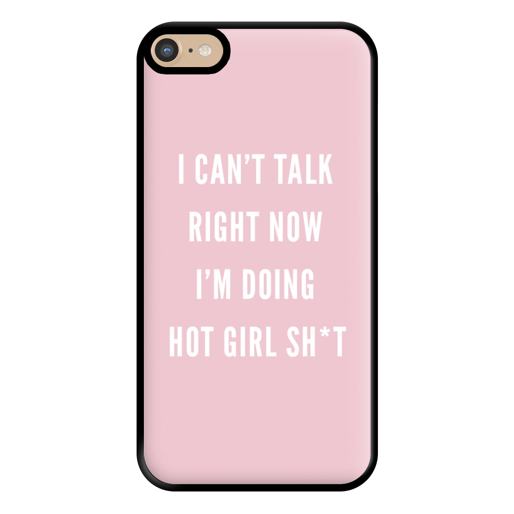 I Can't Talk Right Now I'm Doing Hot Girl Shit Phone Case for iPhone 6 Plus / 7 Plus / 8 Plus