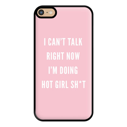 I Can't Talk Right Now I'm Doing Hot Girl Shit Phone Case for iPhone 6 Plus / 7 Plus / 8 Plus