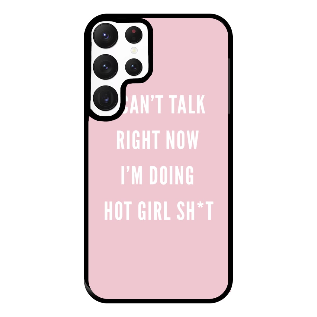 I Can't Talk Right Now I'm Doing Hot Girl Shit Phone Case for Galaxy S22 Ultra