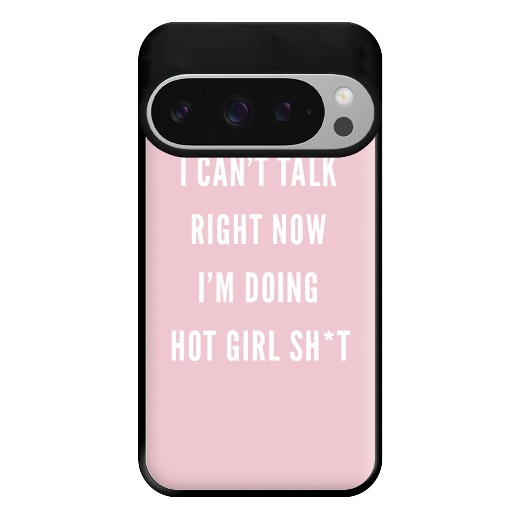 I Can't Talk Right Now I'm Doing Hot Girl Shit Phone Case for Google Pixel 9 Pro XL