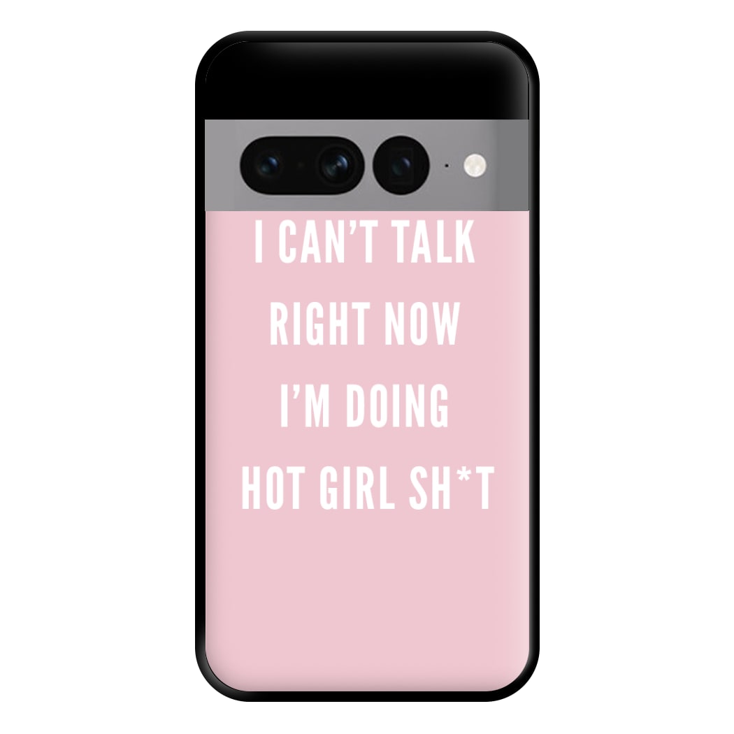 I Can't Talk Right Now I'm Doing Hot Girl Shit Phone Case for Google Pixel 7 Pro