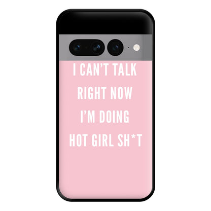 I Can't Talk Right Now I'm Doing Hot Girl Shit Phone Case for Google Pixel 7 Pro