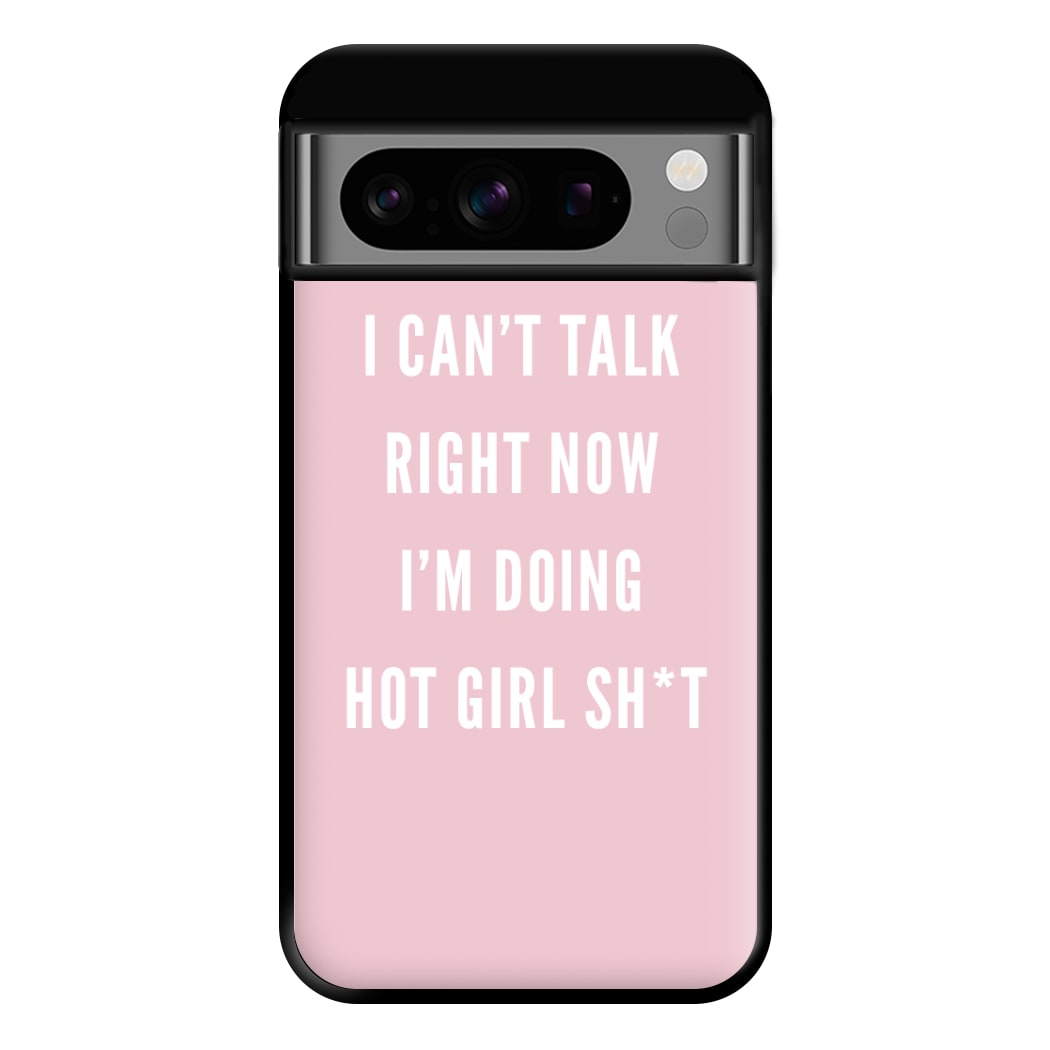 I Can't Talk Right Now I'm Doing Hot Girl Shit Phone Case for Google Pixel 8 Pro