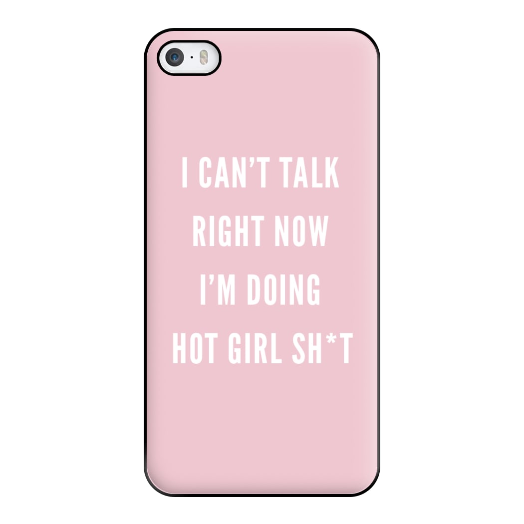 I Can't Talk Right Now I'm Doing Hot Girl Shit Phone Case for iPhone 5 / 5s / SE 2016