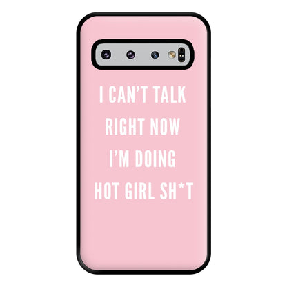 I Can't Talk Right Now I'm Doing Hot Girl Shit Phone Case for Galaxy S10 Plus