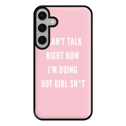 I Can't Talk Right Now I'm Doing Hot Girl Shit Phone Case for Galaxy S24FE