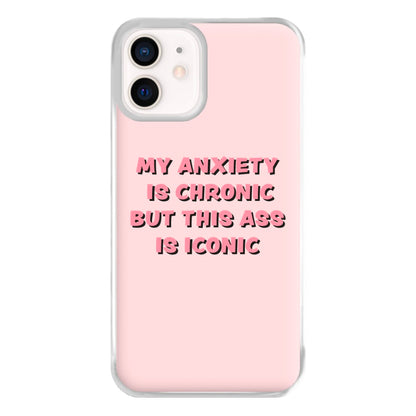 My Anxiety Is Chronic But This Ass Is Iconic Phone Case for iPhone 12 Mini