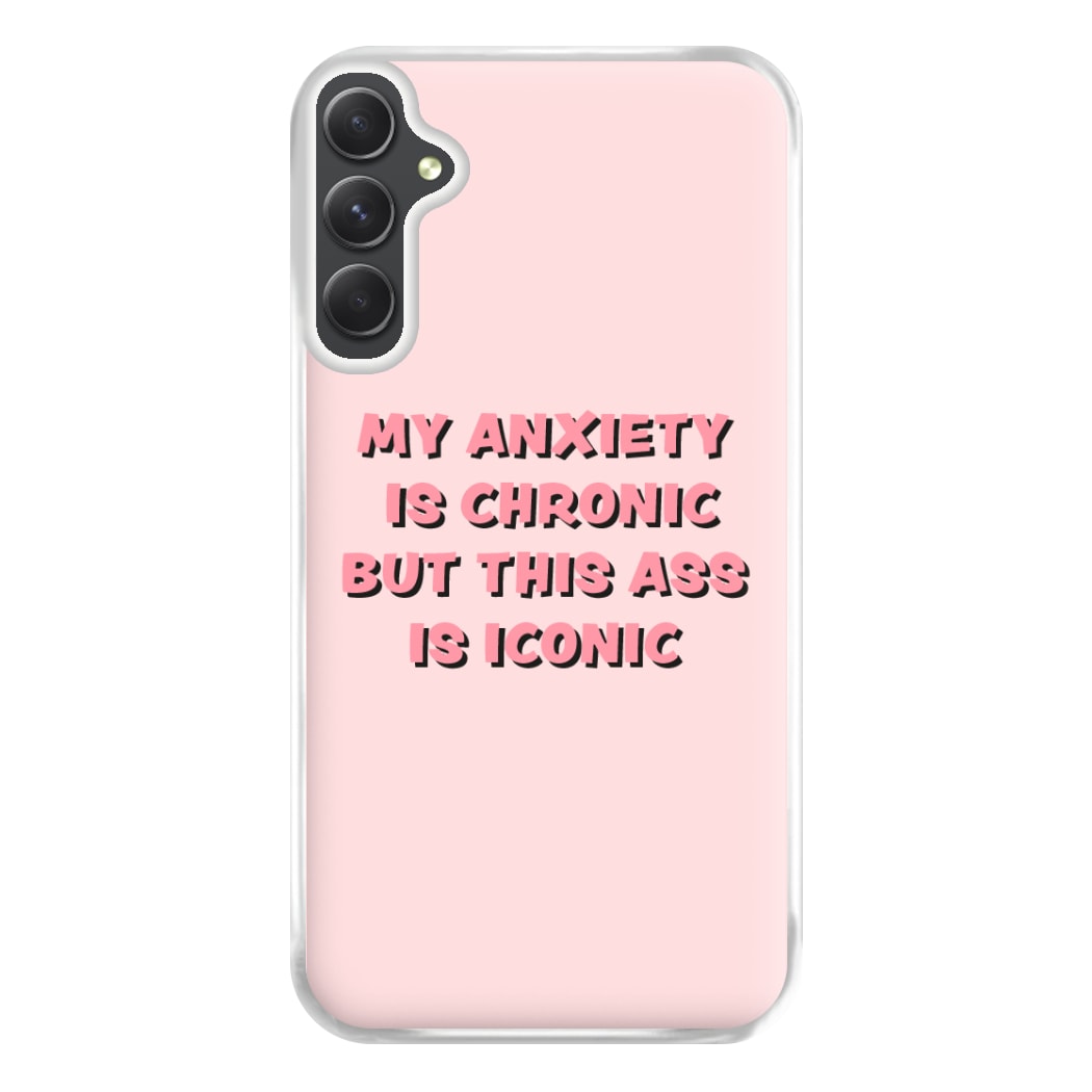 My Anxiety Is Chronic But This Ass Is Iconic Phone Case for Galaxy A54