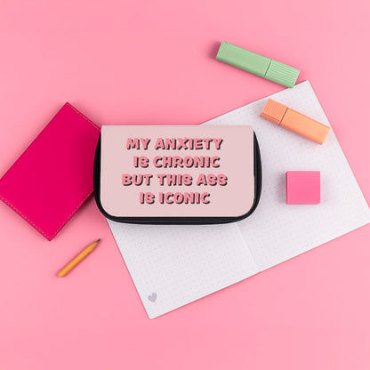My Anxiety Is Chronic But This Ass Is Iconic Pencil Case
