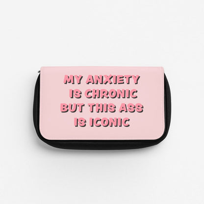 My Anxiety Is Chronic But This Ass Is Iconic Pencil Case