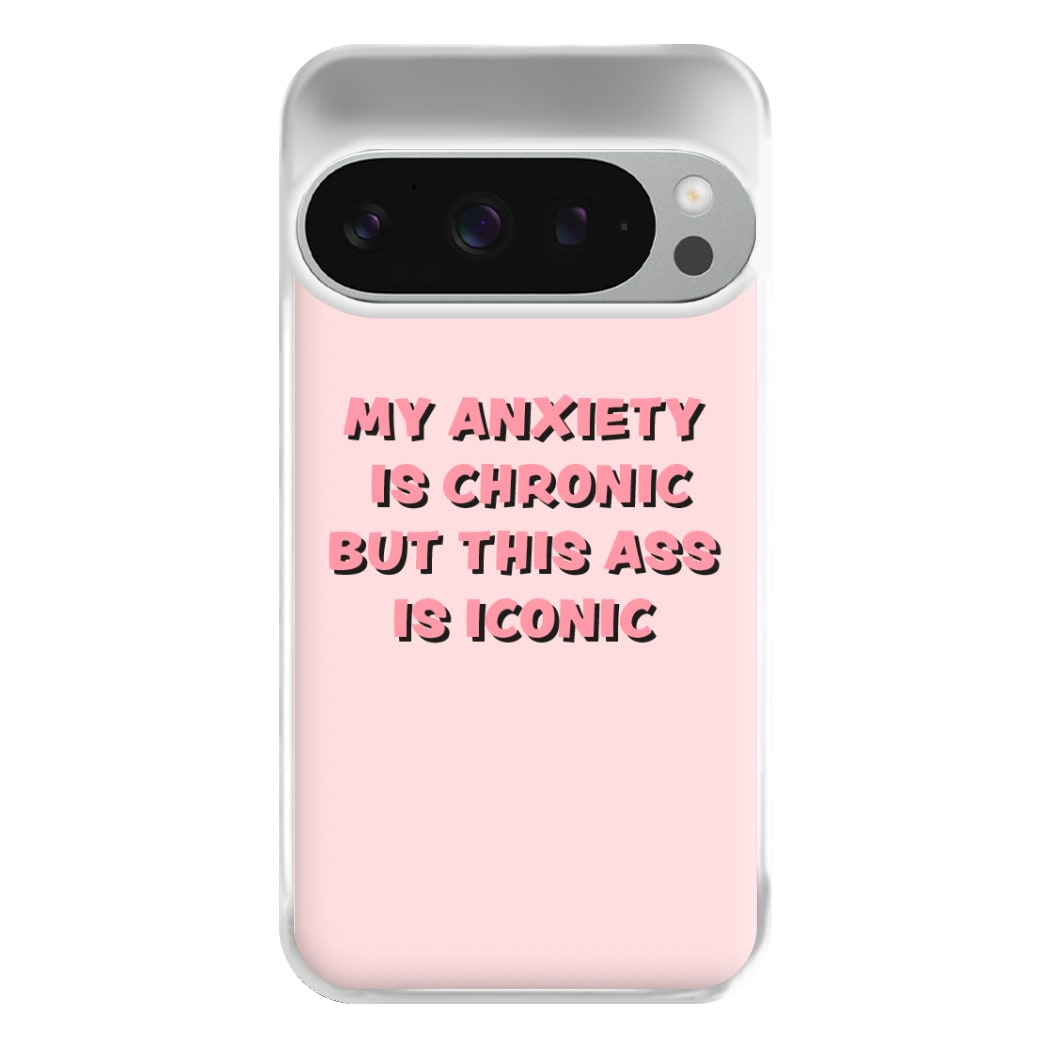 My Anxiety Is Chronic But This Ass Is Iconic Phone Case for Google Pixel 9 Pro XL