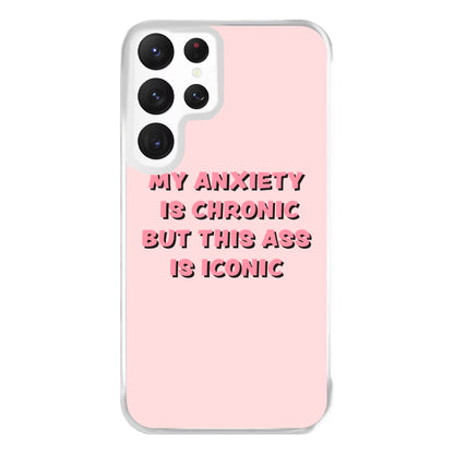 My Anxiety Is Chronic But This Ass Is Iconic Phone Case for Galaxy S22 Ultra