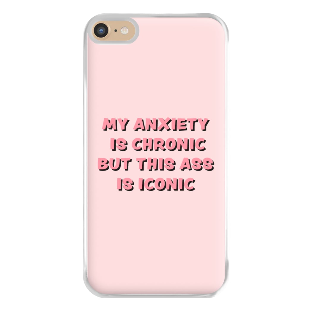 My Anxiety Is Chronic But This Ass Is Iconic Phone Case for iPhone 6 Plus / 7 Plus / 8 Plus