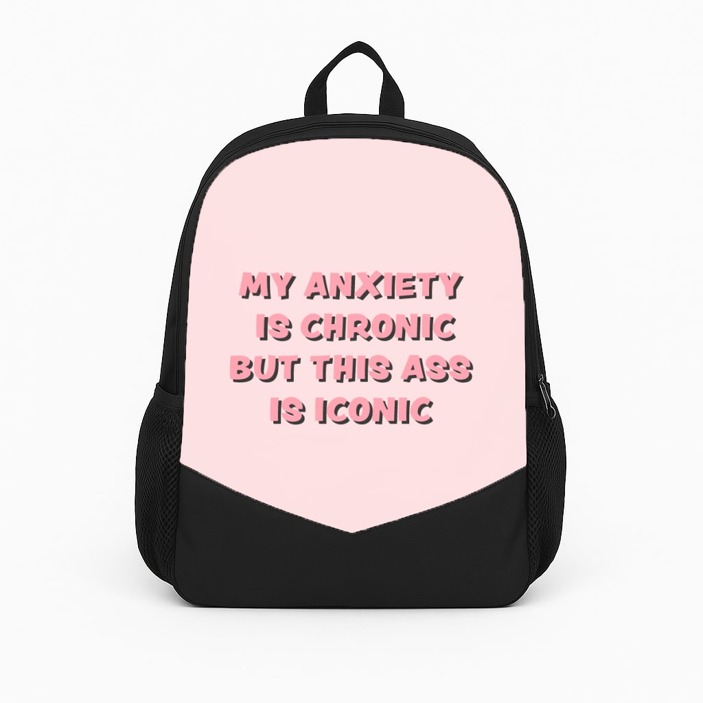 My Anxiety Is Chronic But This Ass Is Iconic Backpack