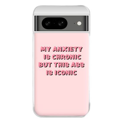 My Anxiety Is Chronic But This Ass Is Iconic Phone Case for Google Pixel 8