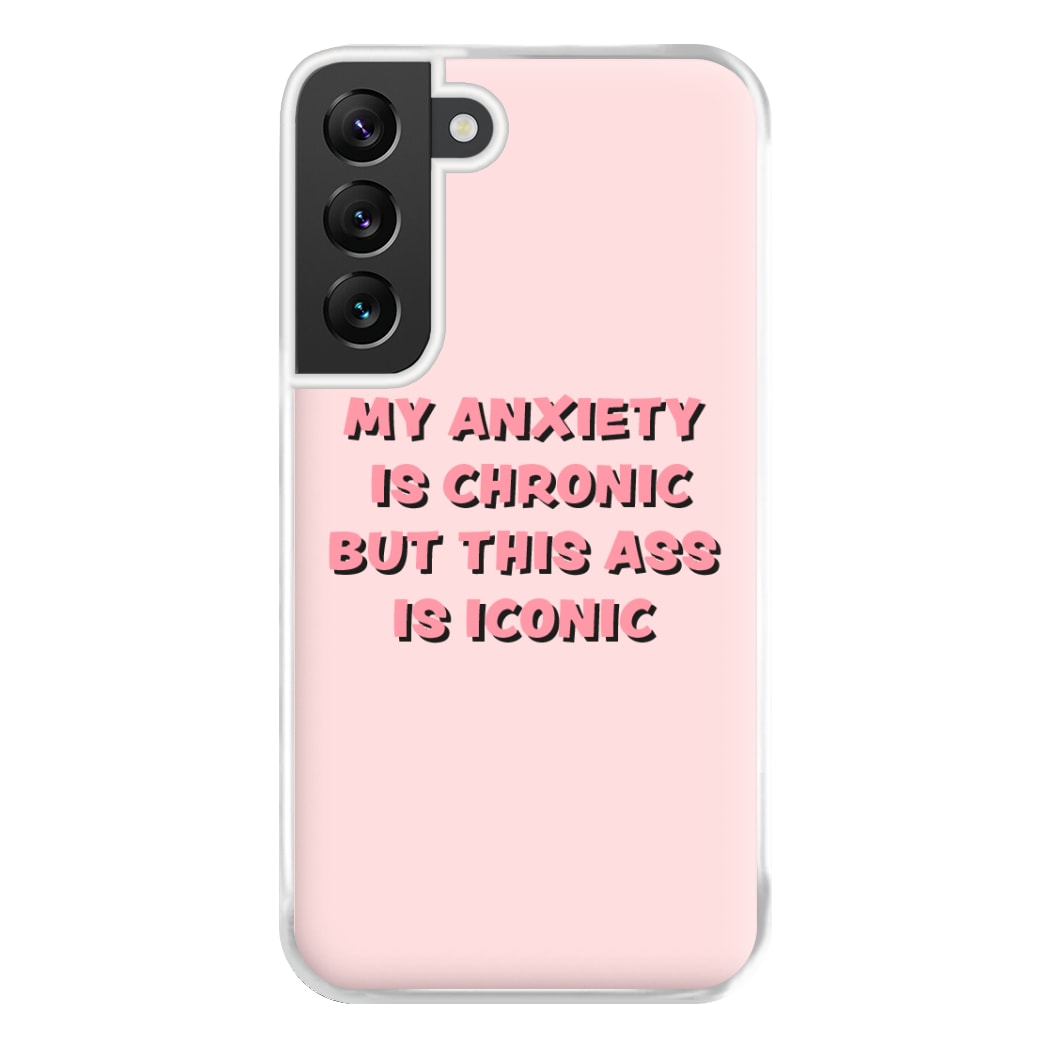 My Anxiety Is Chronic But This Ass Is Iconic Phone Case for Galaxy S22 Plus