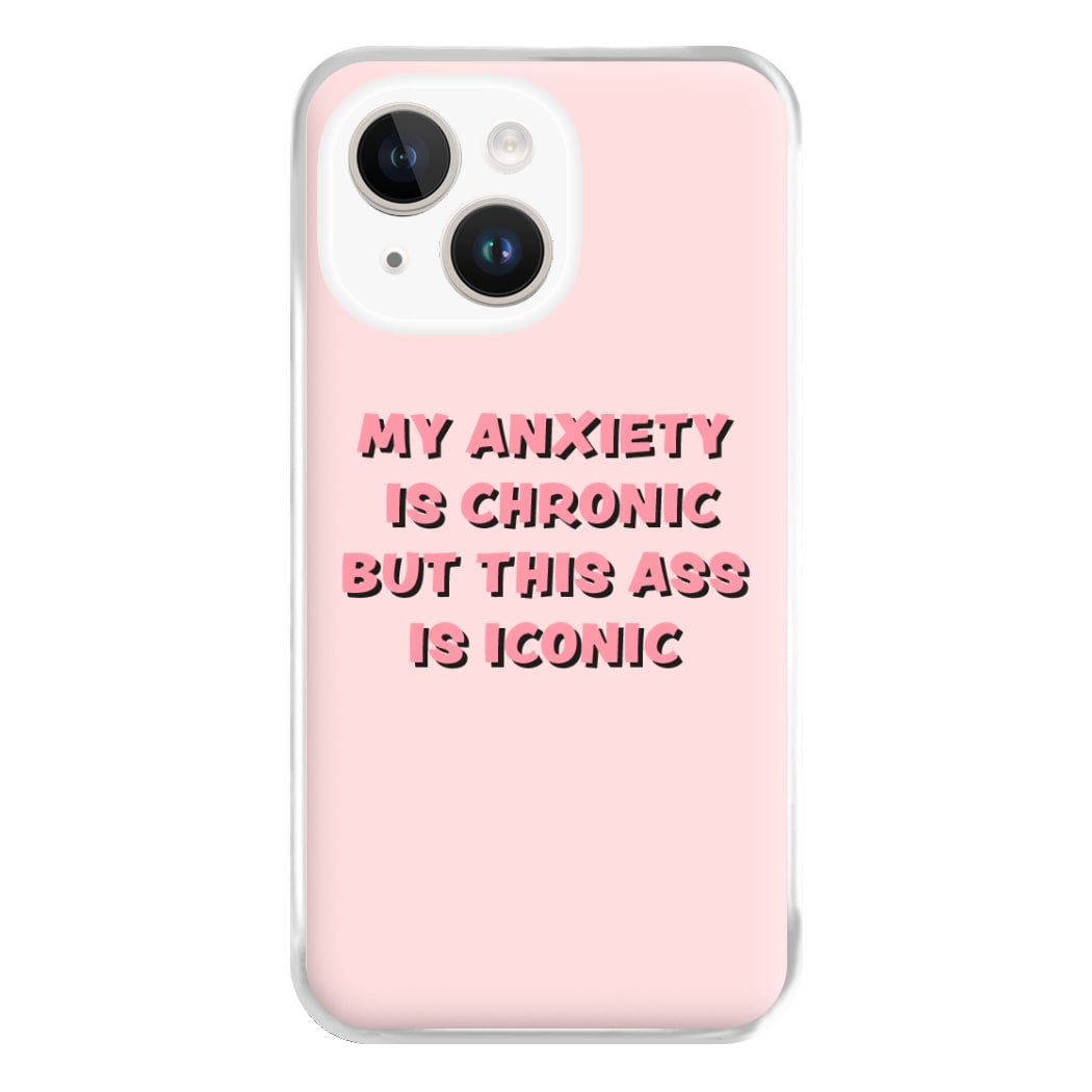 My Anxiety Is Chronic But This Ass Is Iconic Phone Case for iPhone 14 Plus