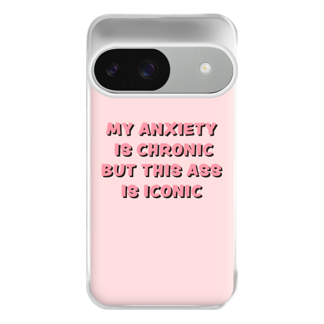 My Anxiety Is Chronic But This Ass Is Iconic Phone Case for Google Pixel 9 / 9 Pro