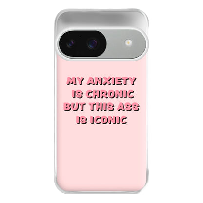 My Anxiety Is Chronic But This Ass Is Iconic Phone Case for Google Pixel 9 / 9 Pro