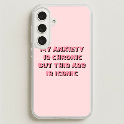 My Anxiety Is Chronic But This Ass Is Iconic Phone Case for Galaxy S25FE