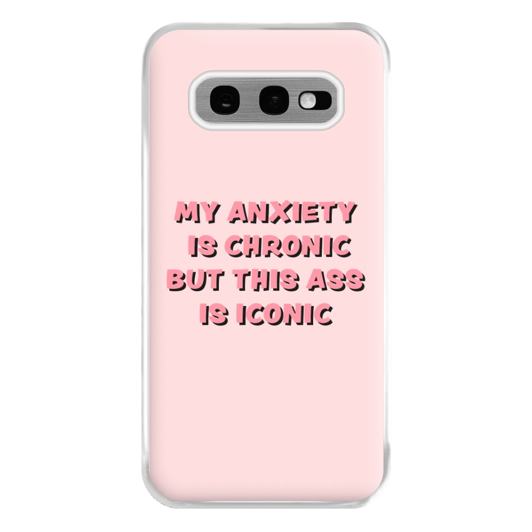 My Anxiety Is Chronic But This Ass Is Iconic Phone Case for Galaxy S10e