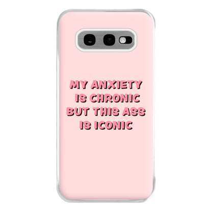 My Anxiety Is Chronic But This Ass Is Iconic Phone Case for Galaxy S10e