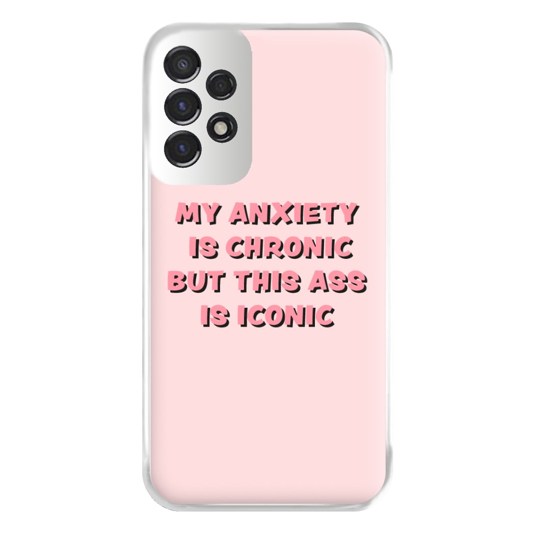 My Anxiety Is Chronic But This Ass Is Iconic Phone Case for Galaxy A53