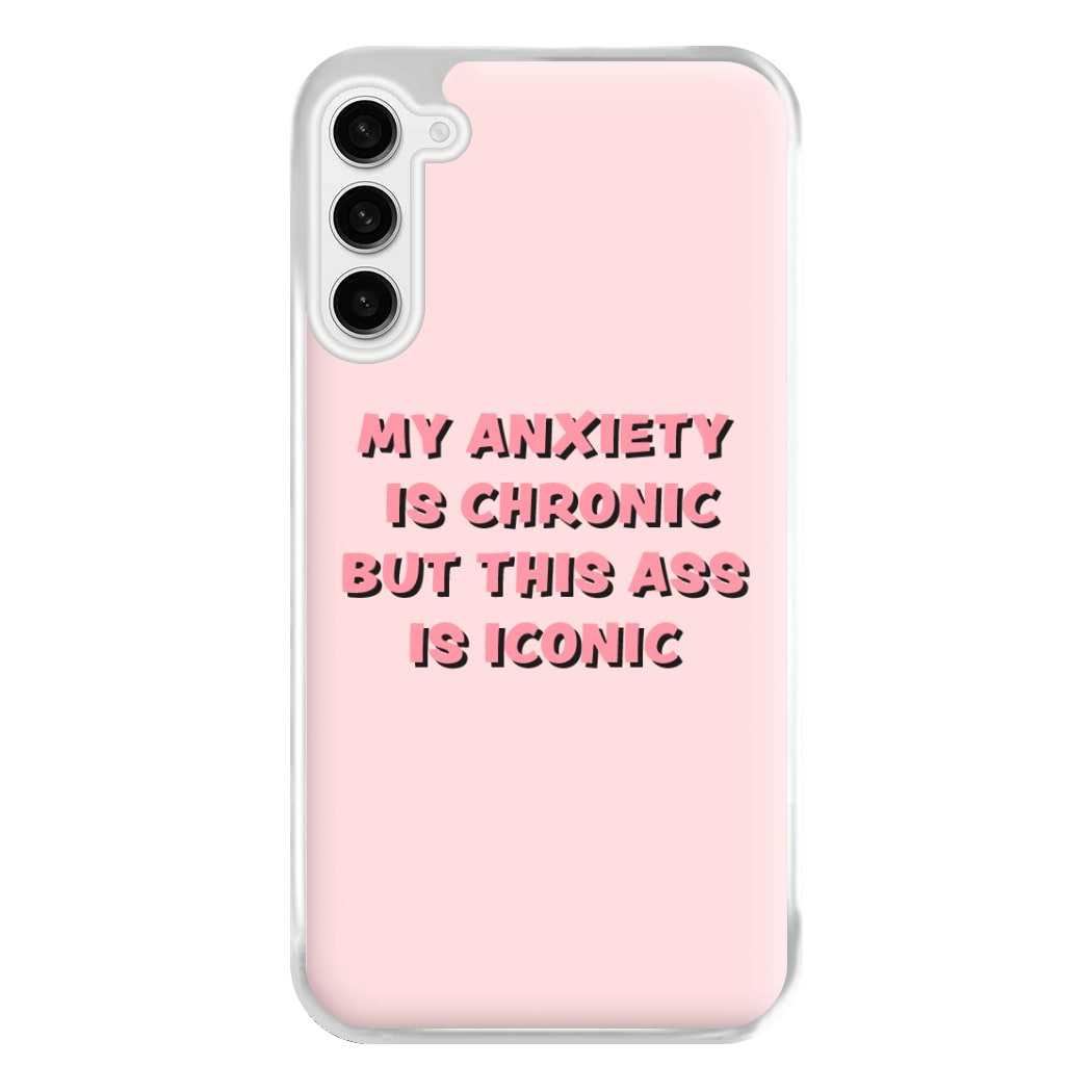 My Anxiety Is Chronic But This Ass Is Iconic Phone Case for Galaxy S23FE