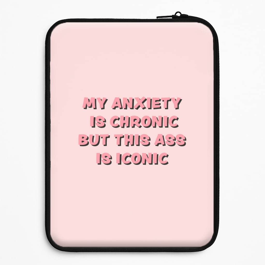 My Anxiety Is Chronic But This Ass Is Iconic Laptop Sleeve