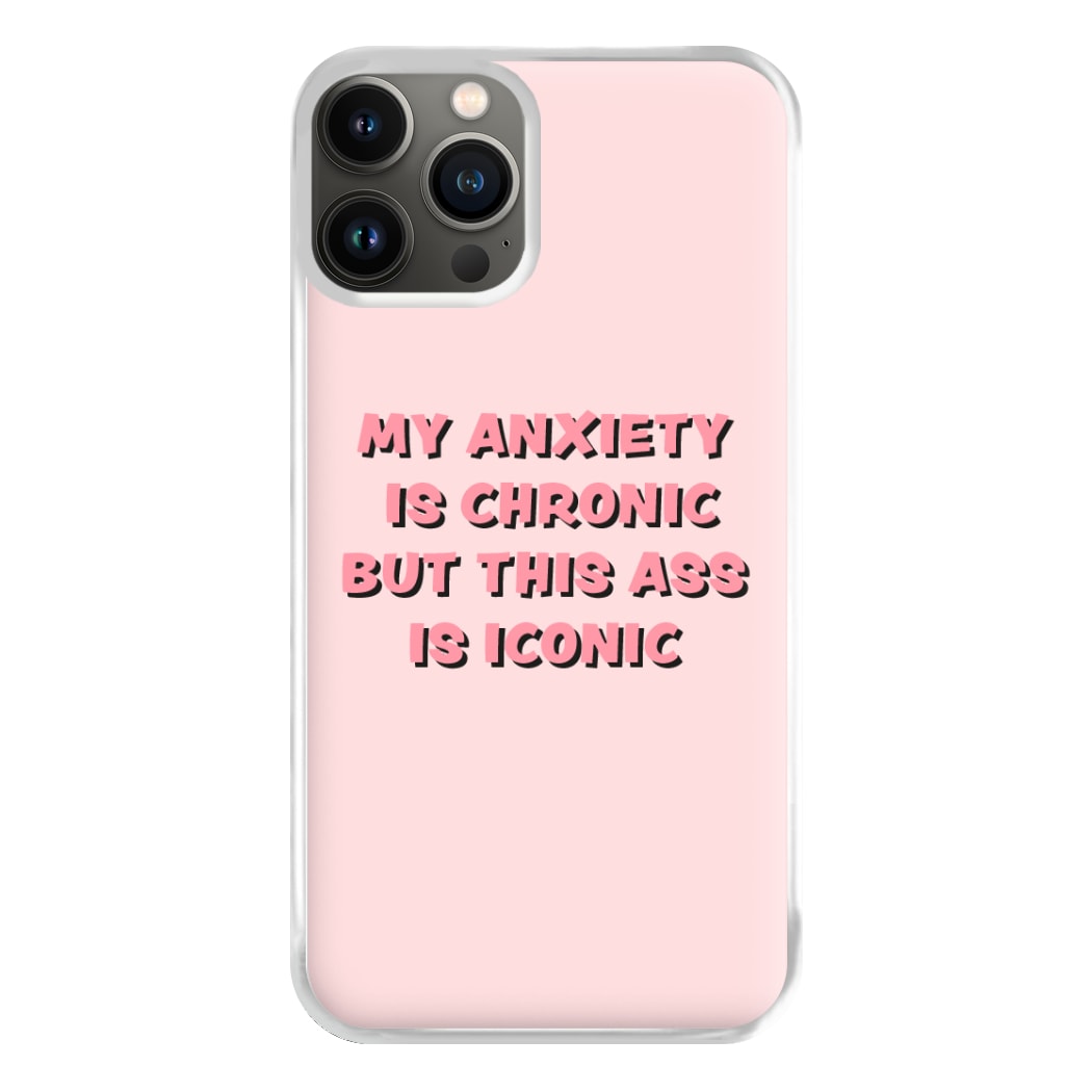 My Anxiety Is Chronic But This Ass Is Iconic Phone Case for iPhone 11 Pro Max