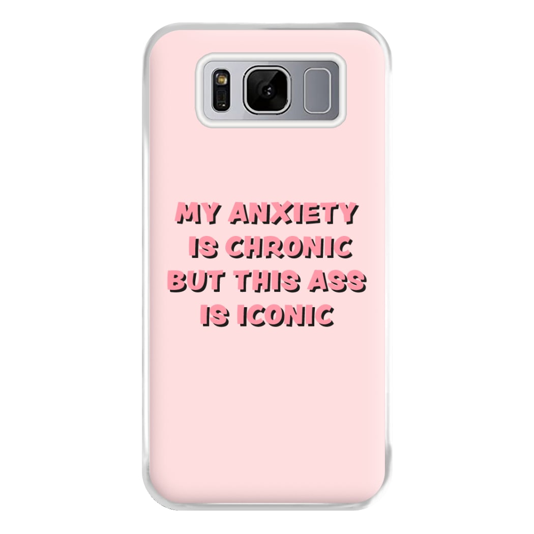 My Anxiety Is Chronic But This Ass Is Iconic Phone Case for Galaxy S8 Plus