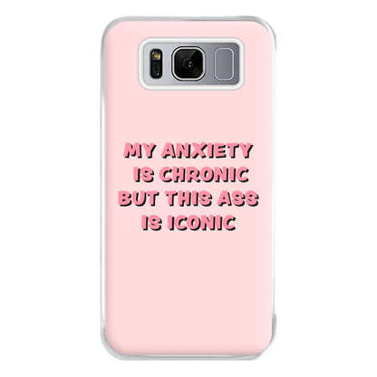 My Anxiety Is Chronic But This Ass Is Iconic Phone Case for Galaxy S8 Plus