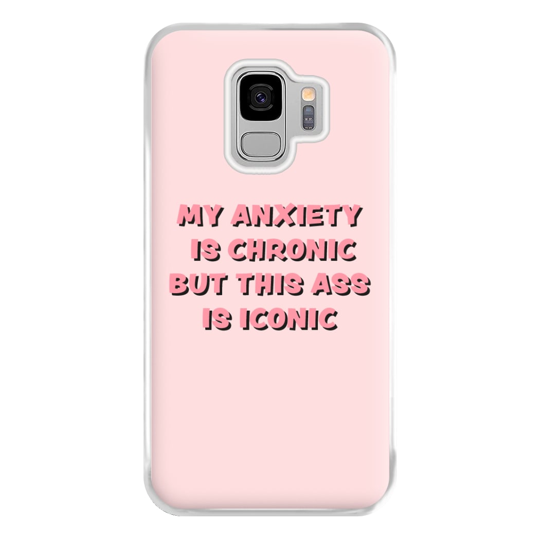 My Anxiety Is Chronic But This Ass Is Iconic Phone Case for Galaxy S9 Plus